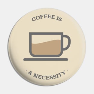 Coffee is a necessity Pin