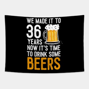 We Made it to 36 Years Now It's Time To Drink Some Beers Aniversary Wedding Tapestry