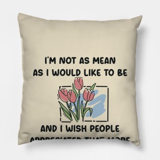I’m not as mean as I would like to be quotes Pillow