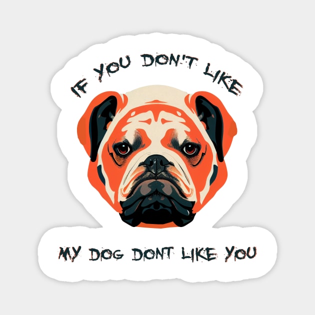 if you don't like, bulldog Magnet by ElArrogante