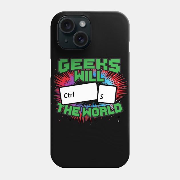 Geeks Will Ctrl S The World! Phone Case by thingsandthings