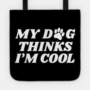 my dog thinks im cool Tote