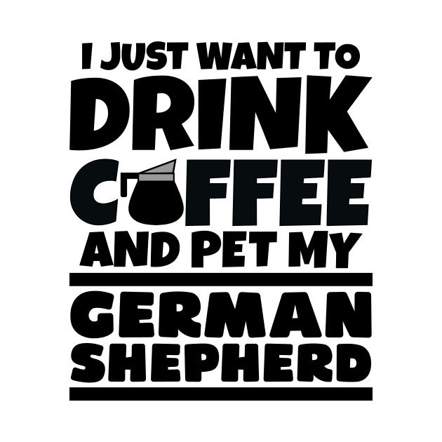 I just want to drink coffee and pet my german shepherd by colorsplash