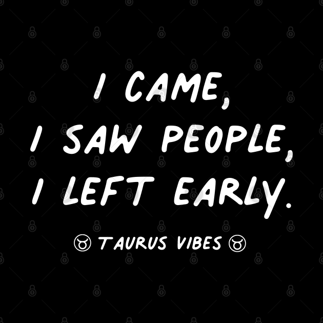 I came I saw I left Taurus funny quotes zodiac astrology signs horoscope by Astroquotes