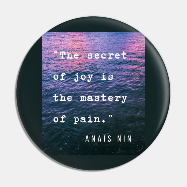 Sea and Anaïs Nin quote: The secret of joy is the mastery of pain. Pin by artbleed