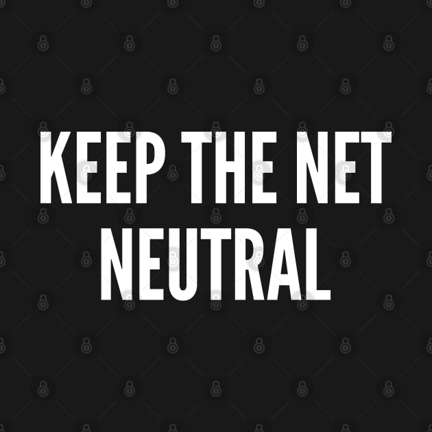 Net Neutrality - Keep The Net Neutral - Political Statement Humor Slogan by sillyslogans