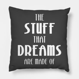 The Stuff That Dreams Are Made Of Pillow