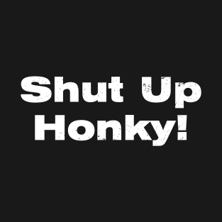 Shut Up Honky Vintage T-Shirt