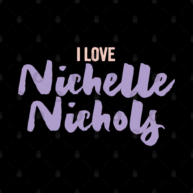 I love nichelle nichols by Myteeshirts