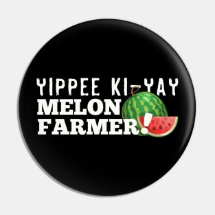 Yippie Ki-Yay Melon Farmer!!! Pin