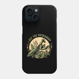 Eat the Patriarchy - Praying Mantis Phone Case