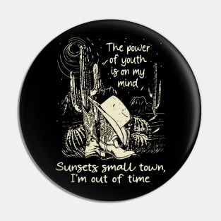 The Power Of Youth Is On My Mind Sunsets, Small Town, I'm Out Of Time Cowgirl Boot Hat Cactus Pin