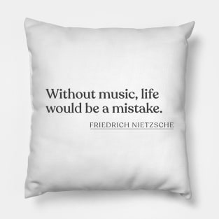 Friedrich Nietzsche - Without music, life would be a mistake. Pillow