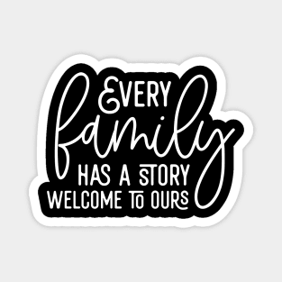 Every Family Has A Story Welcome To Ours Magnet