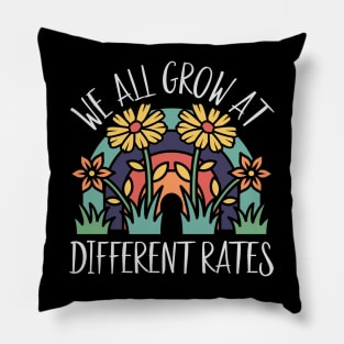 We All Grow At Different Rates Teacher Teaching Special Pillow