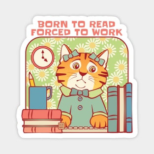 Born to Read Forced to Work Cat Magnet