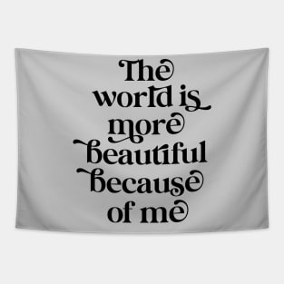 The world is more beautiful because of me Tapestry