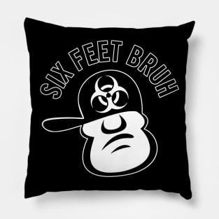 Six Feet Bruh Pillow