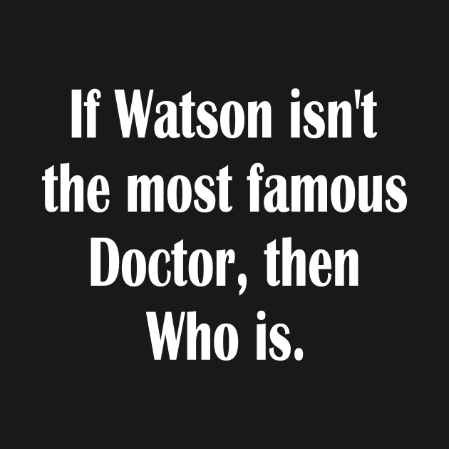 Dr Who and Dr. Watson funny by Fusion Designs