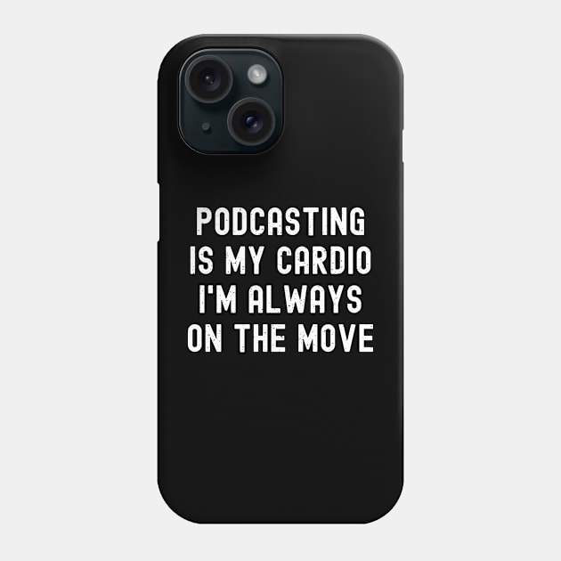 Podcasting is My Cardio I'm Always on the Move Phone Case by trendynoize