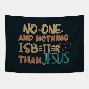 NO ONE AND NOTHING IS BETTER THAN JESUS Tapestry