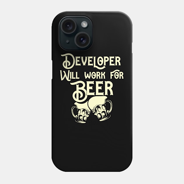 Developer will work for beer design. Perfect present for mom dad friend him or her Phone Case by SerenityByAlex