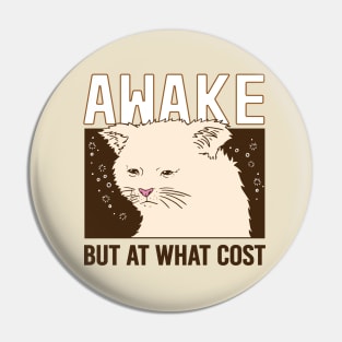 Awake But At What Cost Pin