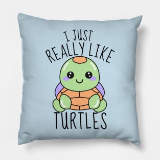 I Just Really Like Turtles Funny Pillow