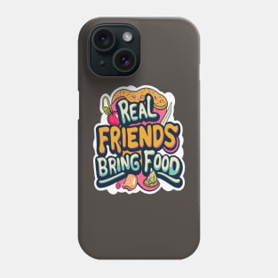 Real friends bring food Phone Case