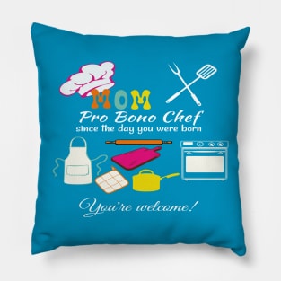 Pro Bono Mom Chef Since The Day You Were Born, You're Welcome! Pillow