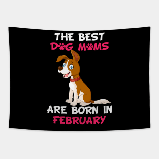 The Best Dog Moms Are Born In February Tapestry