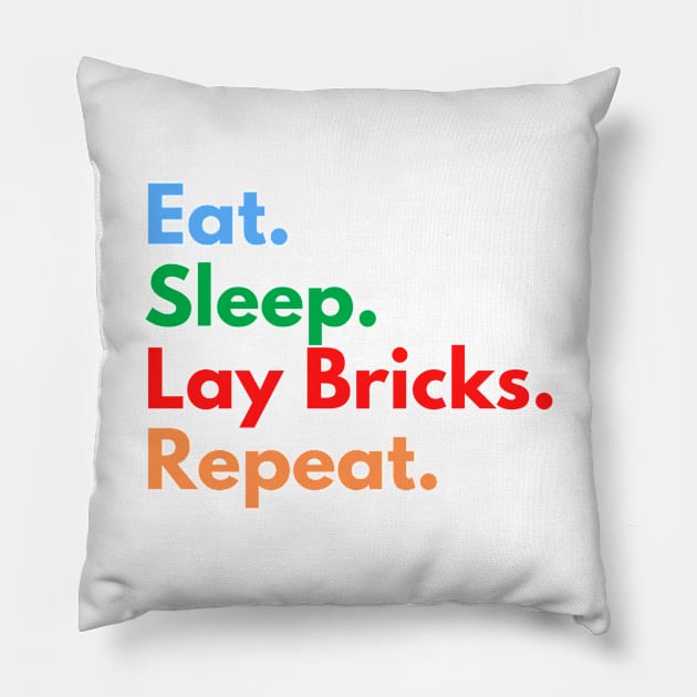 Eat. Sleep. Lay Bricks. Repeat. Pillow by Eat Sleep Repeat