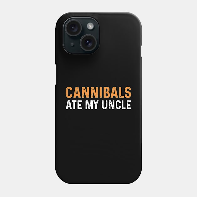 Cannibals Ate My Uncle Funny Saying Biden Phone Case by TeeTypo