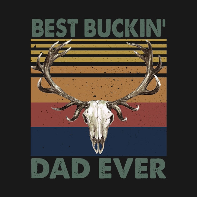 Best Buckin’ Dad Ever Deer Hunting Father's Day by Foshaylavona.Artwork