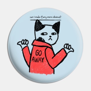 Go away funny cat design Pin