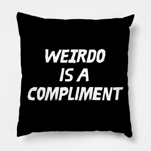 Weirdo is a Compliment Pillow by A Magical Mess