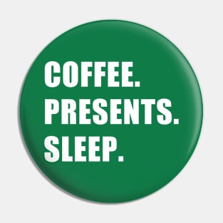 Coffee. Presents. Sleep. Pin