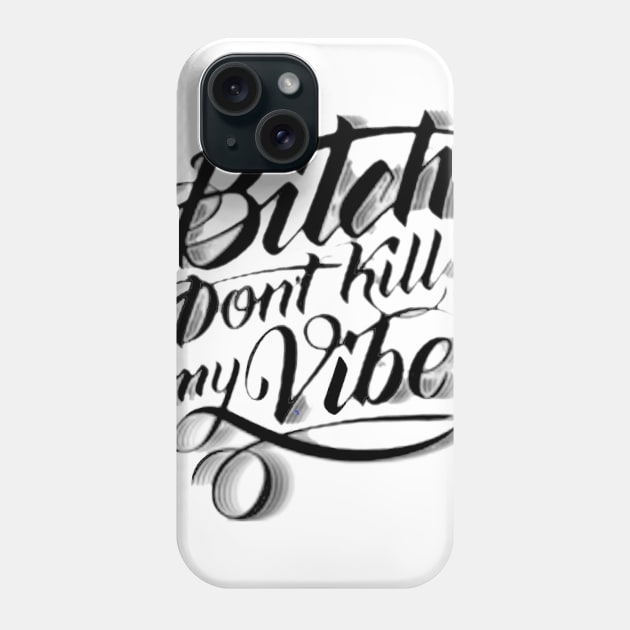 Bitch Don't Kill My Vibe Phone Case by WyldurDesigns