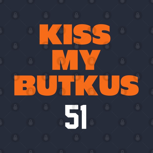 Kiss My Butkus 51 by BodinStreet