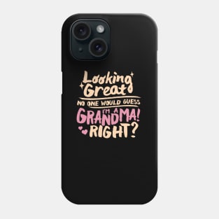 Looking Great No One Would Guess I’m a Grandma Right? Phone Case