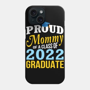 Proud Mommy Of A Class Of 2022 Graduate Happy Senior Mother Phone Case