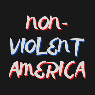 Non-Violent America T-Shirt