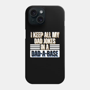 I Keep All My Dad Jokes in A Dad-A-Base - Funny Father's Day Gift Idea Phone Case