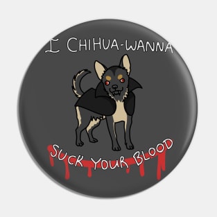 Chihua-wanna Suck Blood Pin