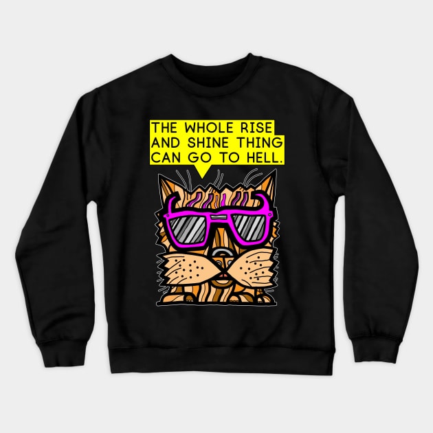 "The whole rise and shine thing can go to hell." Crewneck Sweatshirt by The BuddaKats