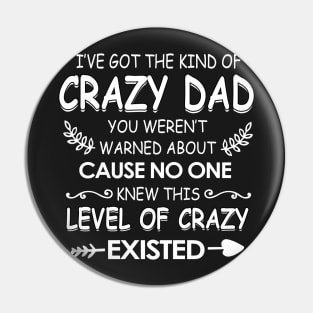 I've got The kind of crazy dad you weren't cause no one knew Pin