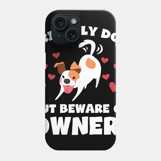 Funny Dog Owner T-Shirt - Friendly dog but beware of owner! Phone Case by jMvillszz