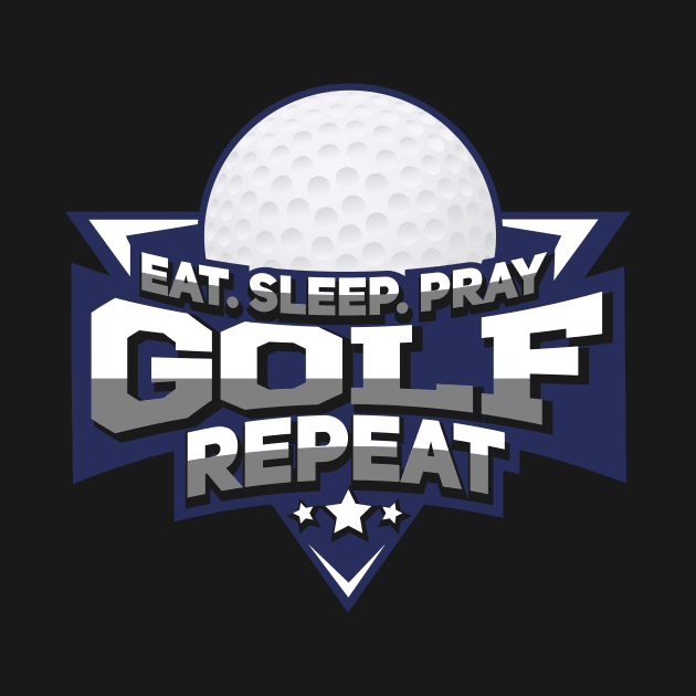 Eat Sleep Pray Golf - Golfer Gift by biNutz