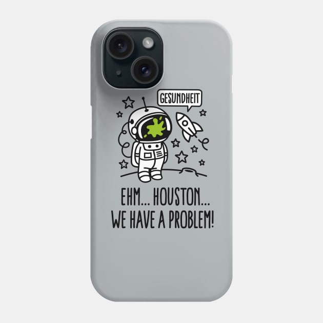 Gesundheit, Houston we have a problem astronaut Phone Case by LaundryFactory