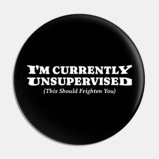 I'm Currently Unsupervised Pin